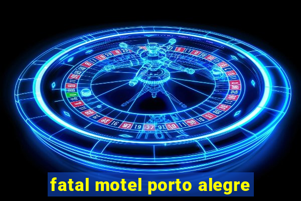 fatal motel porto alegre